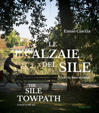9788864481401 - Le Alzaie del Sile. Una via fino al mare