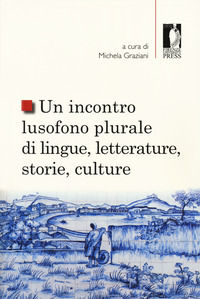9788864536545 - Un incontro lusofono plurale di lingue, letterature, storie, culture
