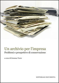 9788864543659 - Un archivio per l'impresa. Problemi e prospettive di conservazione