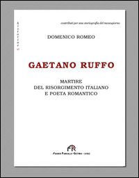 9788864564043 - Gaetano Ruffo. Martire del Risorgimento italiano e poeta romantico