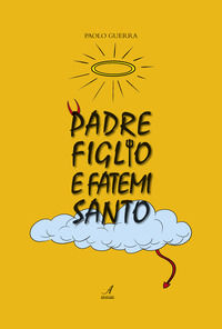 9788864627274 - Padre, figlio e fatemi santo