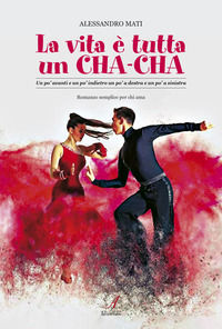 9788864629537 - La vita è tutta un cha-cha. Un po' avanti e un po' indietro un po' a destra e un po' a sinistra