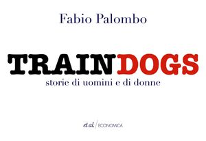9788864631356 - Traindogs. Storie di uomini e di donne