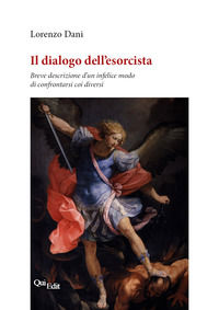 9788864645858 - Il dialogo dell'esorcista. Breve descrizione d'un infelice modo di confrontarsi coi diversi
