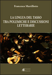 9788864662701 - La lingua del Tasso tra polemiche e discussioni letterarie