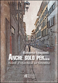 9788864663487 - Anche solo per... Ricordi d'infanzia di un fiorentino