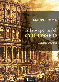 9788864663784 - Alla scoperta del Colosseo. Tra mito e realtà