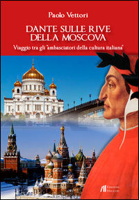 9788864663814 - Dante sulle rive della Moscova. Viaggio tra gli «ambasciatori della cultura italiana» e altri itinerari tra Moscova e Vi