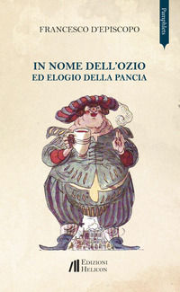 9788864665122 - In nome dell'ozio ed elogio della pancia