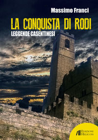 9788864666853 - La conquista di Rodi. Leggende casentinesi
