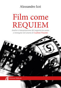 9788864667867 - Film come Requiem. Analisi e interpretazione del rapporto tra suono e immagine nel cinema di Luchino Visconti