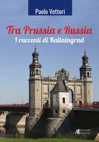 9788864668147 - Tra Prussia e Russia. I racconti di Kaliningrad