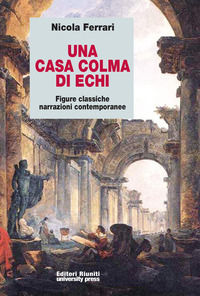 9788864730813 - Una casa colma di echi. Figure classiche, narrazioni contemporanee
