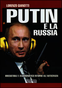 9788864731384 - Putin e la Russia. Irresistibile e anacronistico ritorno all'autocrazia