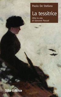 9788864791777 - La tessitrice. Oltre la vita di Giovanni Pascoli