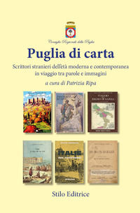 9788864792590 - Puglia di carta. Scrittori stranieri dell'età moderna e contemporanea in viaggio tra parole e immagini