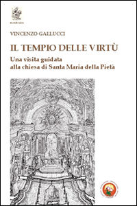 9788864962160 - Il tempio delle virtù. Una visita guidata alla chiesa di Santa Maria della Pietà