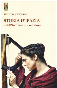 9788864962290 - Storia d'Ipazia e dell'intolleranza religiosa