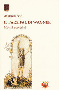 9788864962351 - Il Parsifal di Wagner. Motivi esoterici