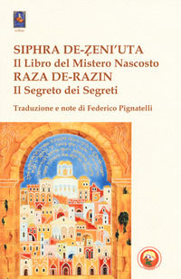9788864963396 - Siphrade-Zeni'uta (Il mistero nascosto)-Raza de-Razin (Il Segreto dei Segreti)