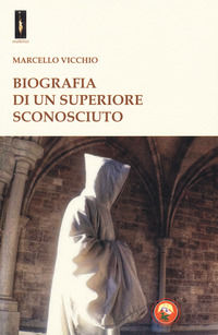 9788864964164 - Biografia di un superiore sconosciuto