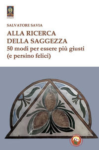 9788864967011 - Alla ricerca della saggezza. 50 modi per essere più giusti (e persino felici)