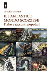 9788864968148 - Il fantastico mondo scozzese. Fiabe e racconti popolari