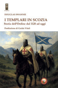 9788864968612 - I Templari in Scozia. Storia dell'ordine dal 1128 ad oggi