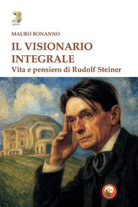 9788864968933 - Il visionario integrale. Vita e pensiero di Steiner