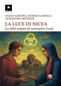 9788864969084 - La luce di Nicea. Lo stile ariano di concepire Gesù