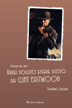 9788864986210 - Avrei voluto essere ucciso da Clint Eastwood