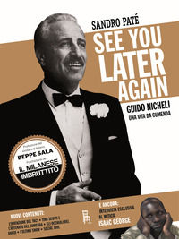 9788865061350 - See you later again. Guido Nicheli, una vita da cumenda. Ediz. illustrata