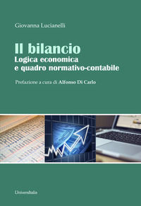9788865078204 - Il bilancio. Logica economica e quadro normativo-contabile