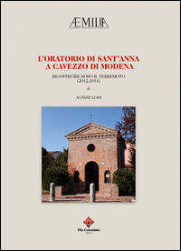 9788865091524 - L'Oratorio di Sant'Anna a Cavezzo di Modena. Ricostruire dopo il terremoto (2012-2014)