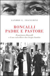 9788865122617 - Roncalli padre e pastore. Il Patriarca Roncalli e il suo cancelliere don Sergio Sambin