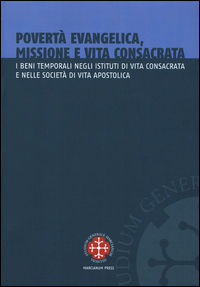 9788865124888 - Povertà evangelica, missione e vita consacrata. I beni temporali negli istituti di vita consacrata e nelle società di vi