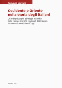 9788865127063 - Occidente e Oriente nella storia degli italiani. Un'interpretazione per tappe essenziali delle vicende storiche e cultur