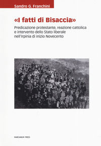 9788865127612 - «I Fatti di Bisaccia». Predicazione protestante, reazione cattolica e intervento dello Stato liberale nell'Irpinia di in