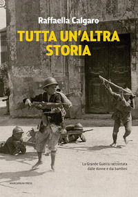 9788865128312 - Tutta un'altra storia. La Grande Guerra raccontata dalle donne e dai bambini