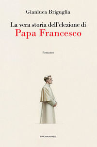 9788865129135 - La vera storia dell'elezione di papa Francesco