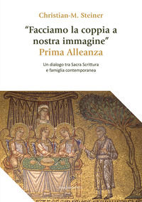 9788865129418 - «Facciamo la coppia a nostra immagine». Prima Alleanza. Un dialogo tra Sacra Scrittura e famiglia contemporanea