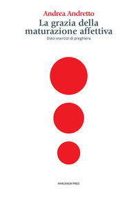 9788865129500 - La grazia della maturazione affettiva. Dieci esercizi di preghiera