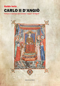 9788865129623 - Carlo II d'Angiò. Fortuna e sventure del sovrano «zoppo» di Napoli