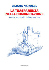 9788865129951 - La trasparenza nella comunicazione. Come essere leader della propria vita