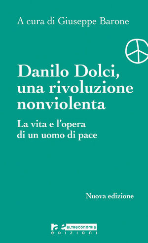 9788865160145 - Danilo Dolci. Una rivoluzione nonviolenta. La vita e l'opera di un uomo di pace