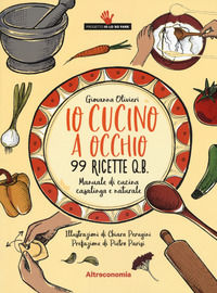 9788865162484 - Io cucino a occhio. 99 ricette q.b. Manuale di cucina casalinga e naturale
