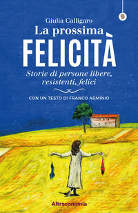 9788865162781 - La prossima felicità. Storie di persone libere, resistenti, felici