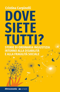 9788865164709 - Dove siete tutti? Storie di ordinaria ingiustizia intorno alla disabilità e alla fragilità sociale
