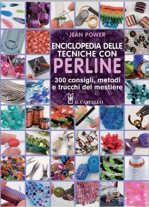 9788865200254 - Enciclopedia delle tecniche con perline. 300 consigli, metodi e trucchi del mestiere