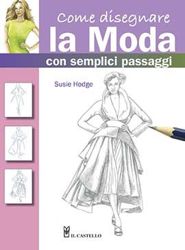 9788865203668 - Come disegnare la moda con semplici passaggi. Ediz. illustrata